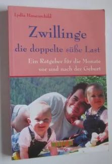 Zwillinge - die doppelte süße Last: Ein Ratgeber für die Monate vor und nach der Geburt