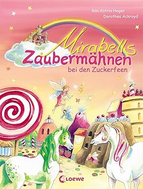 Mirabells Zaubermähnen bei den Zuckerfeen (Band 2): Pferdebuch zum Vorlesen und ersten Selberlesen für Kinder ab 7 Jahre, Gebundene Ausgabe, Neuware