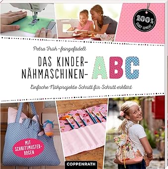 Das Kinder-Nähmaschinen-Abc: Einfache Nähprojekte Schritt für Schritt erklärt (100% selbst gemacht), Taschenbuch, Neuware