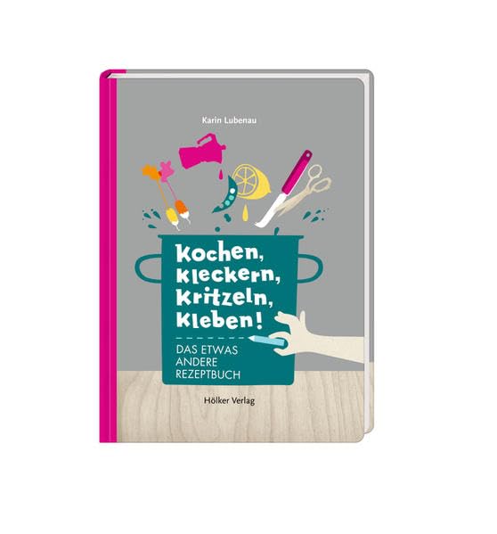 Kochen, kleckern, kritzeln, kleben!: Das etwas andere Rezeptbuch, Gebundene Ausgabe, Neuware