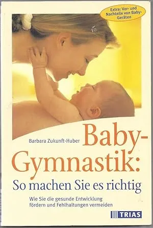Baby-Gymnastik: So machen Sie es richtig: Wie Sie die gesunde Entwicklung fördern und Fehlhaltungen vermeiden