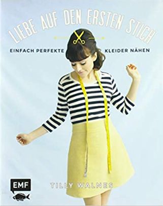Liebe auf den ersten Stich: Einfach perfekte Kleider nähen, Neuware